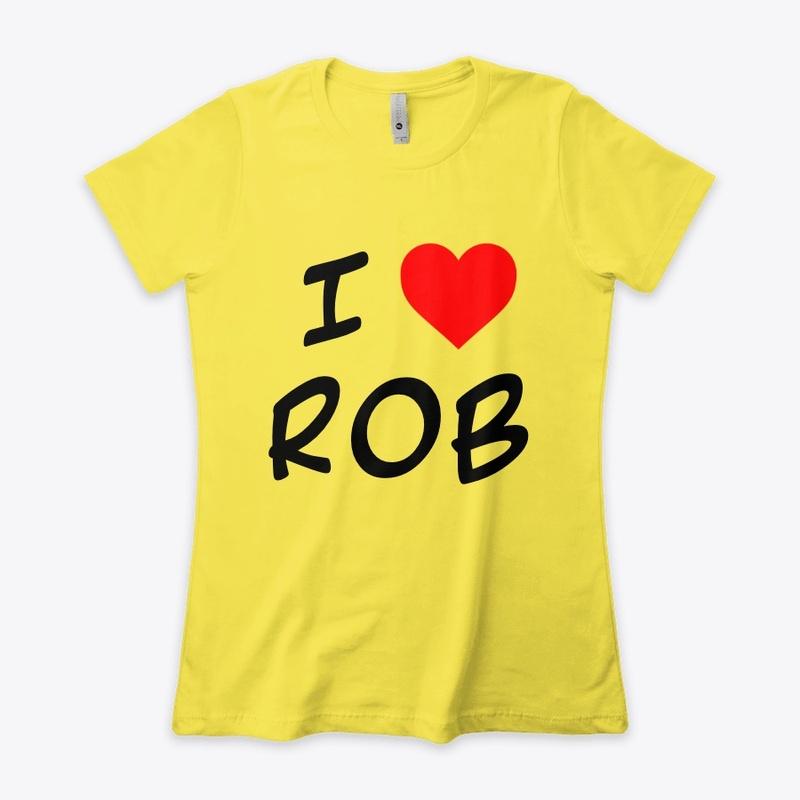 Boston Rob - I Heart Rob T Shirt